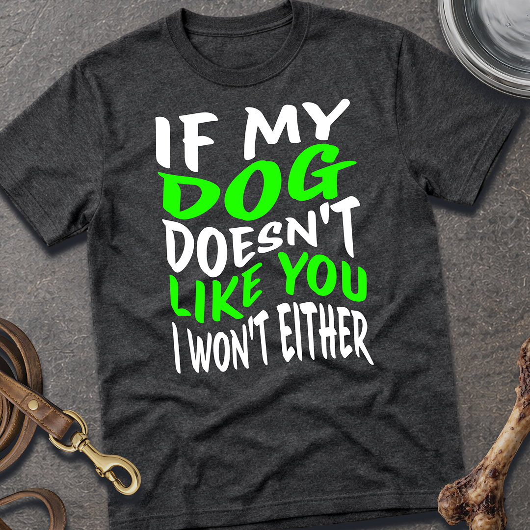 My Dog Doesn't Like You T-Shirt
