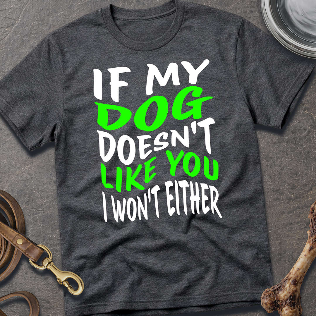 My Dog Doesn't Like You T-Shirt