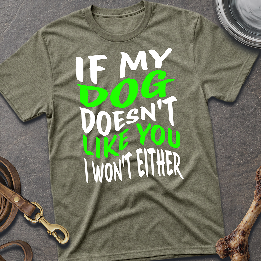 My Dog Doesn't Like You T-Shirt