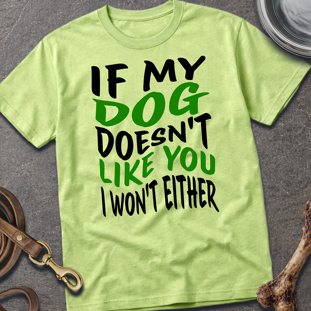 My Dog Doesn't Like You T-Shirt