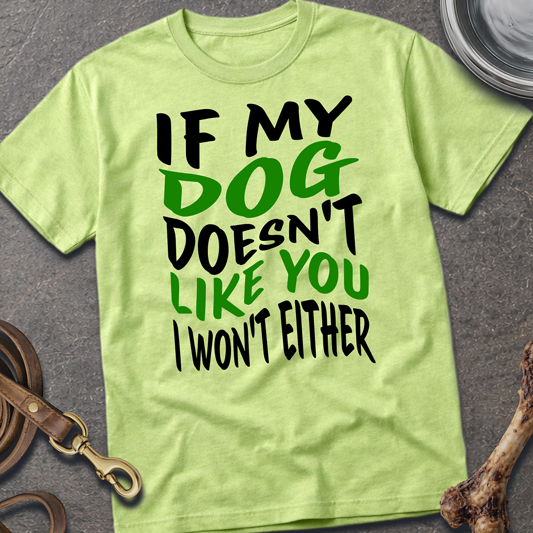 My Dog Doesn't Like You T-Shirt