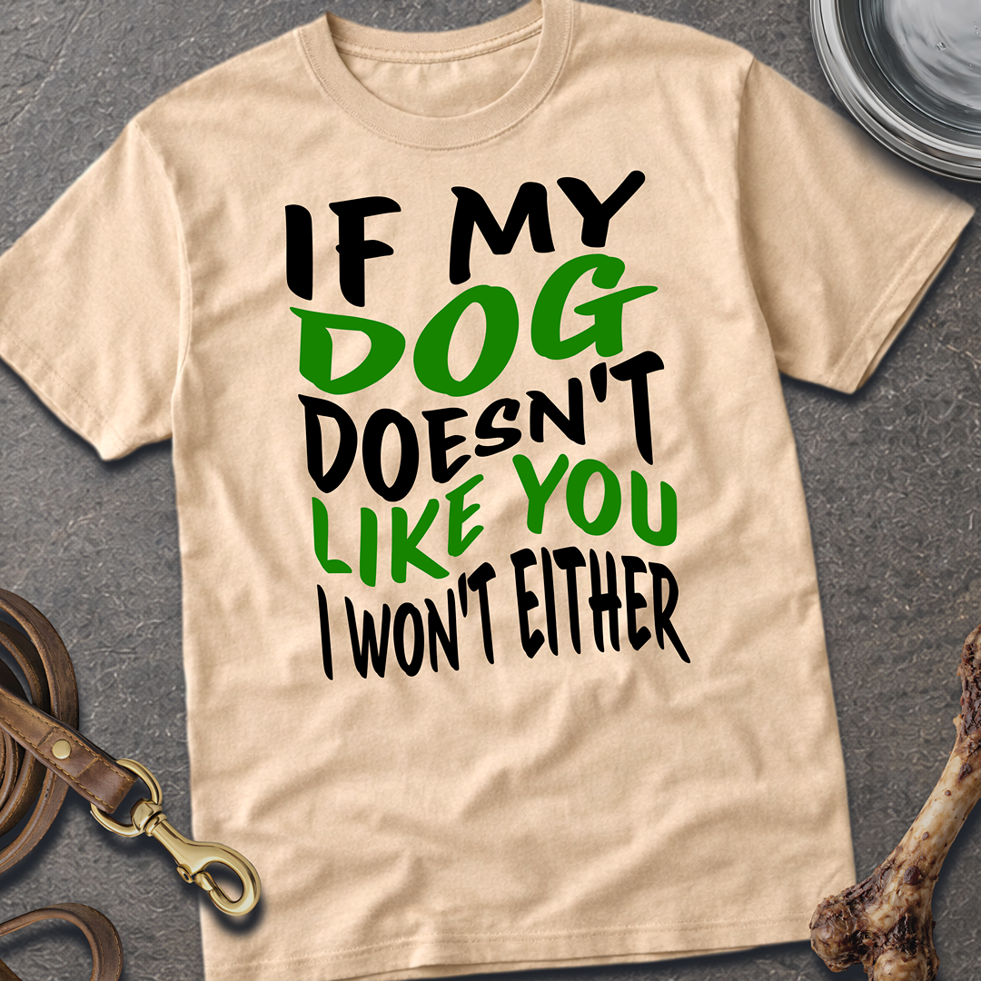 My Dog Doesn't Like You T-Shirt