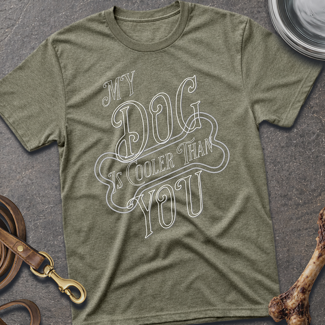 My Dog is Cooler T-Shirt