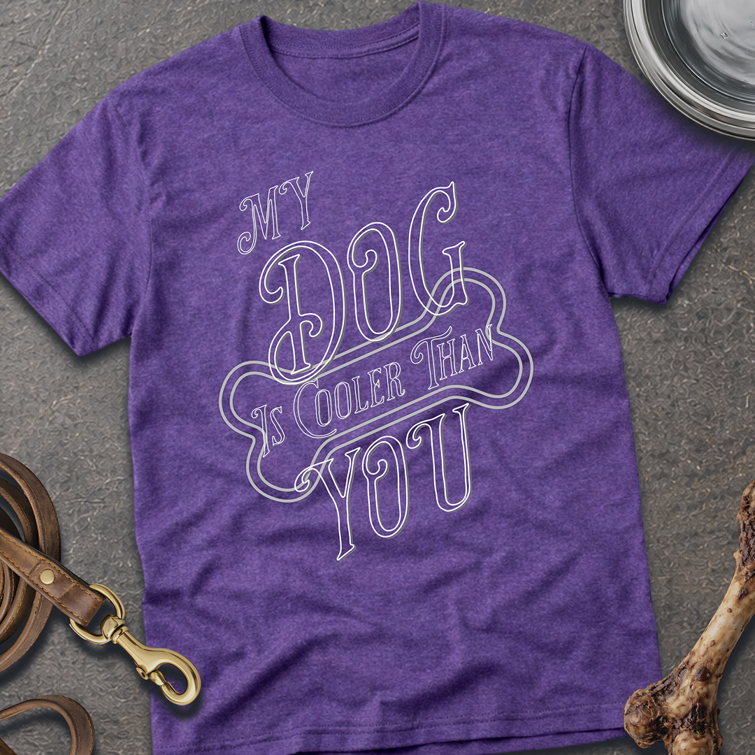 My Dog is Cooler T-Shirt