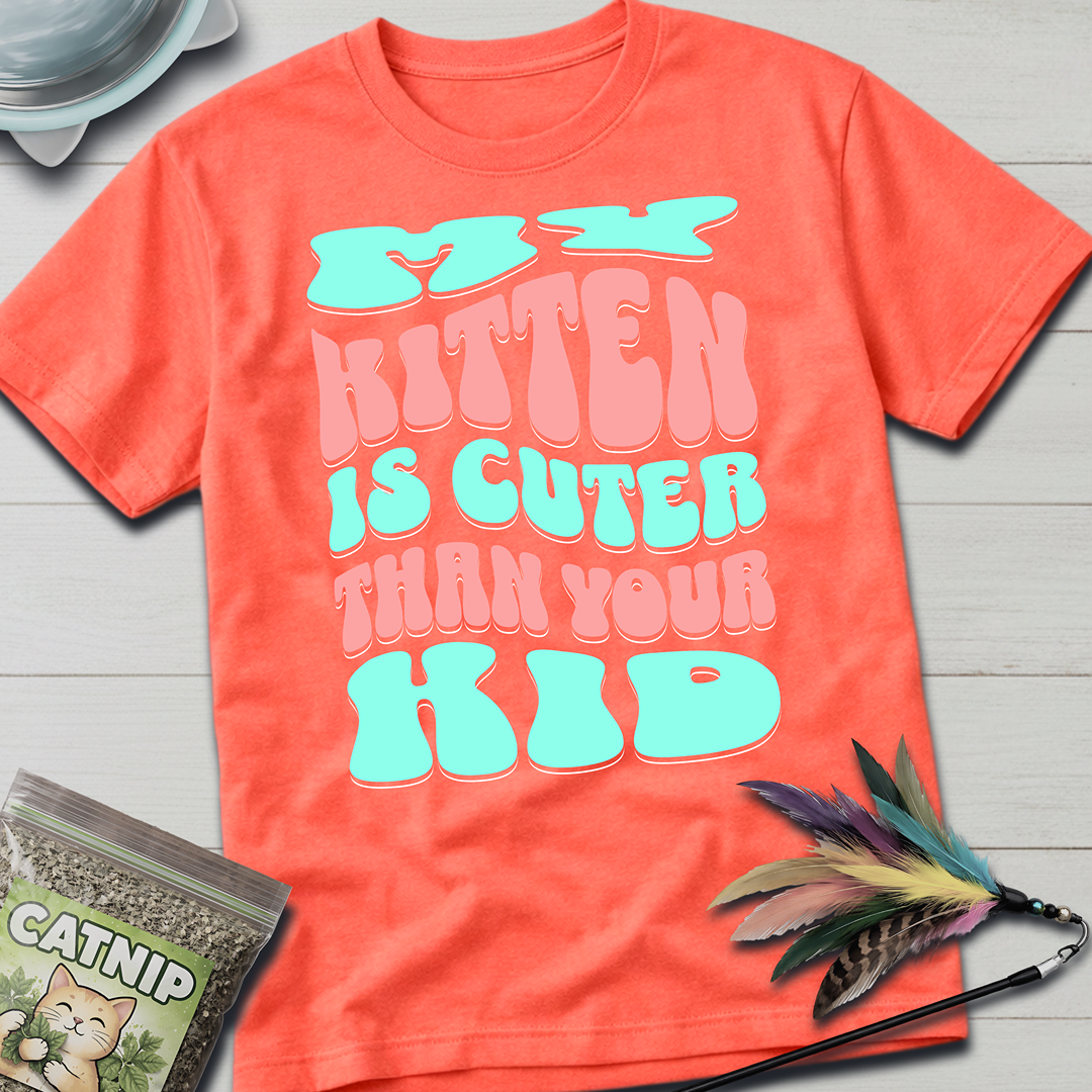 My Kitten is Cuter T-Shirt