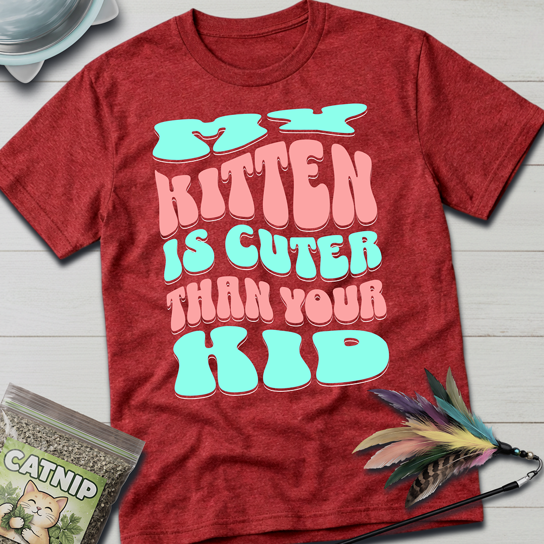My Kitten is Cuter T-Shirt