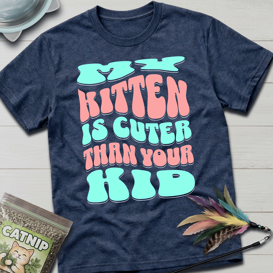 My Kitten is Cuter T-Shirt