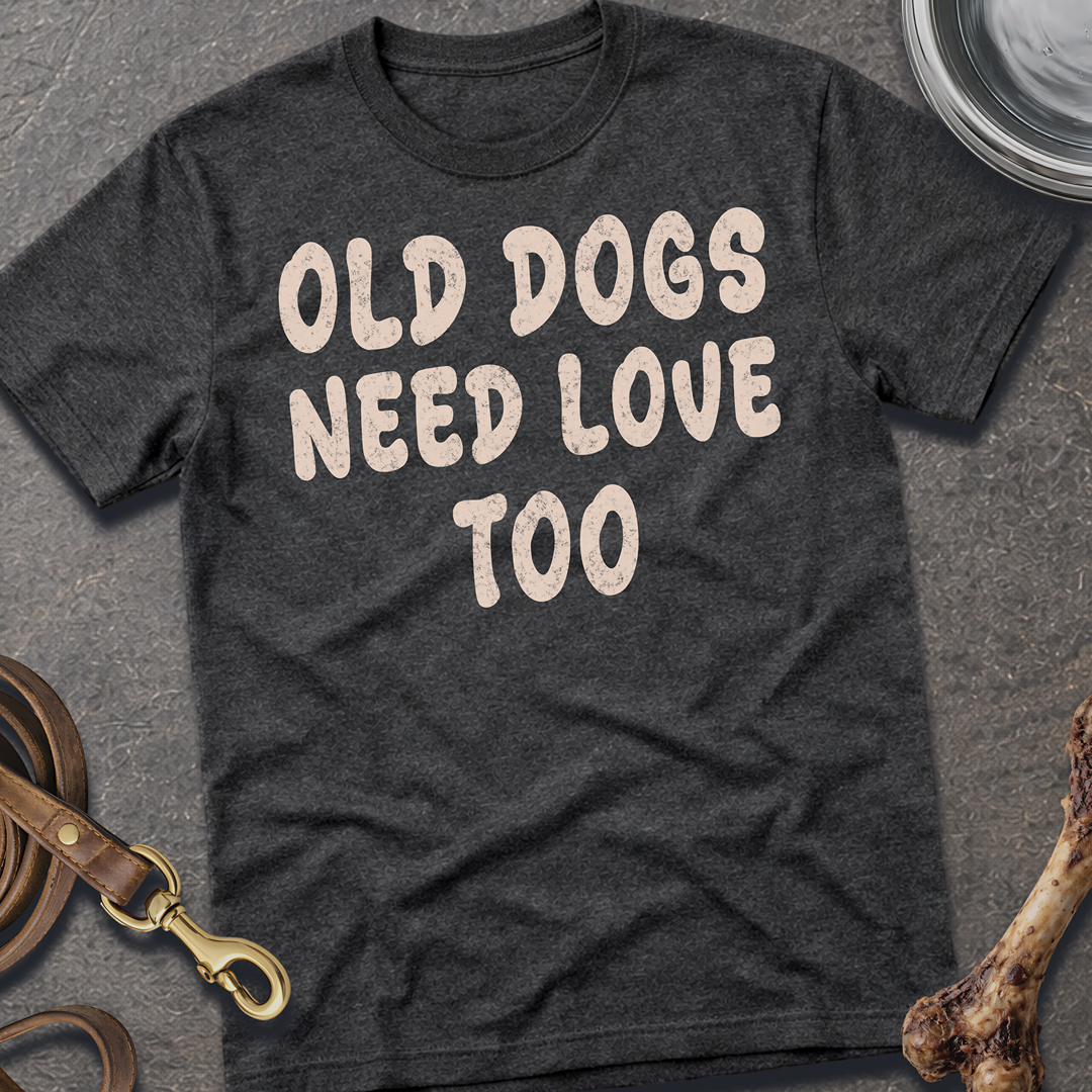 Old Dogs Need Love Too T-Shirt