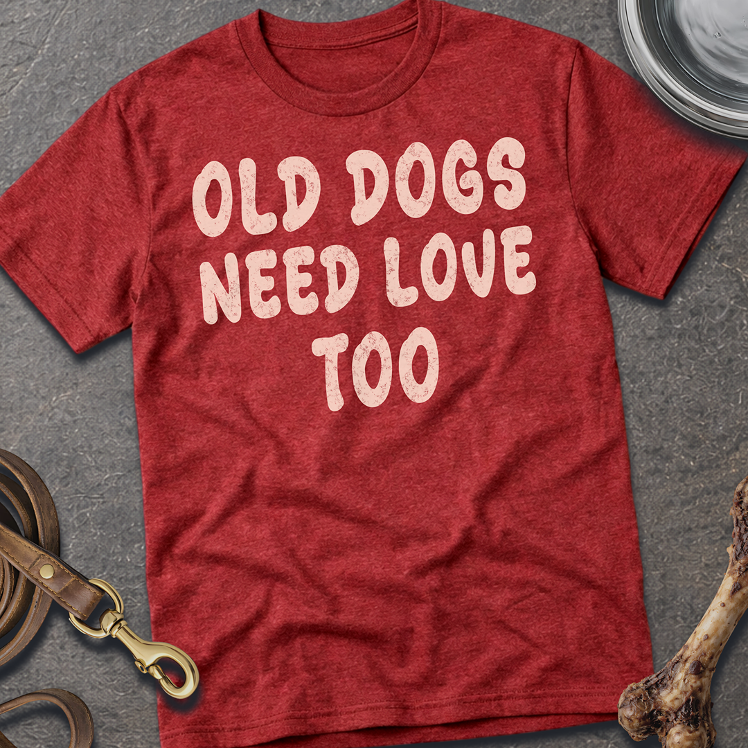 Old Dogs Need Love Too T-Shirt