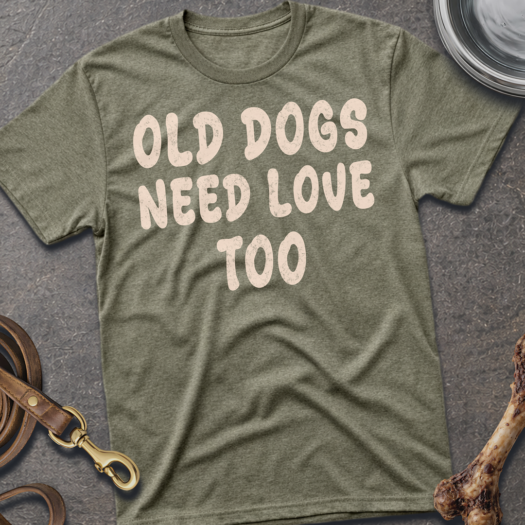 Old Dogs Need Love Too T-Shirt