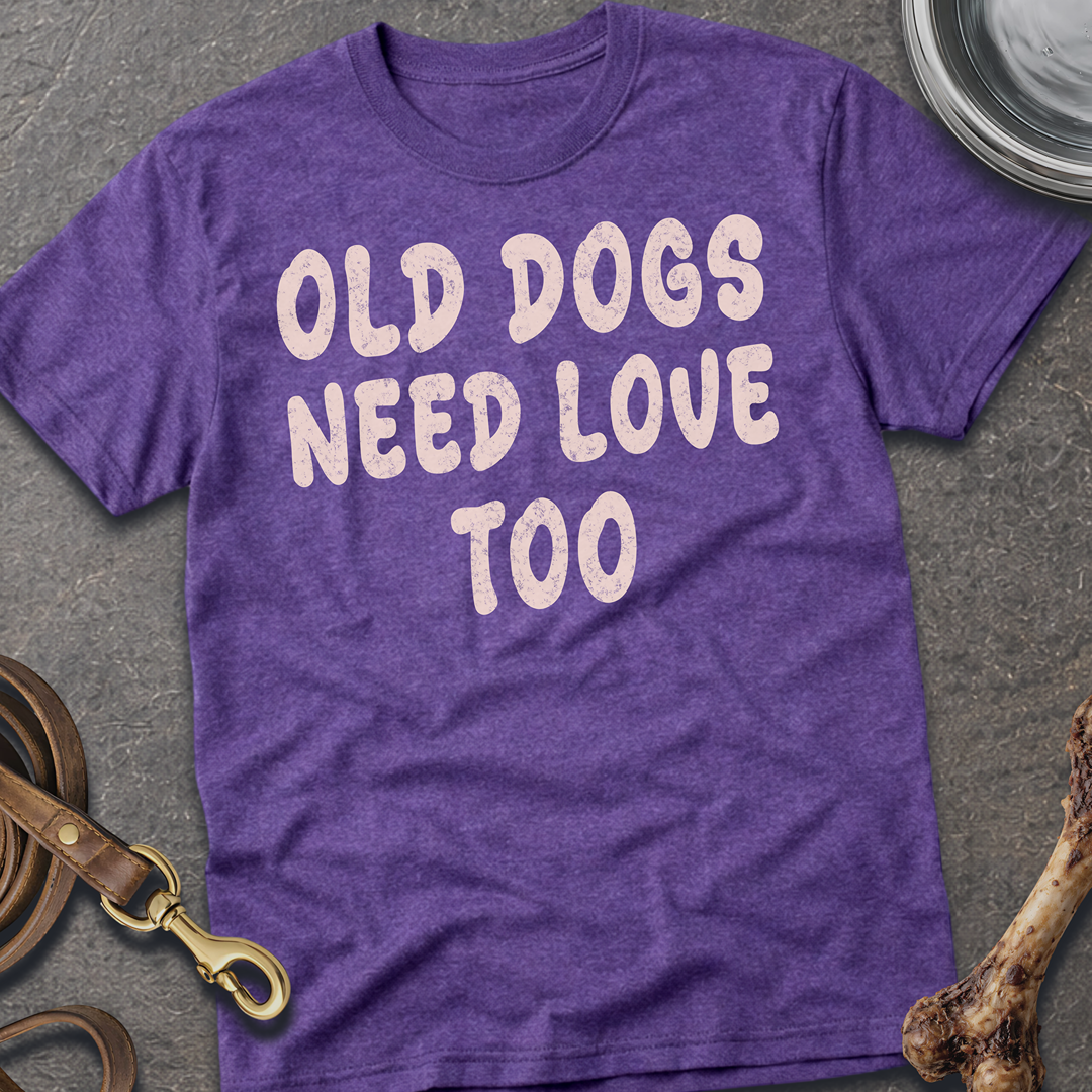 Old Dogs Need Love Too T-Shirt