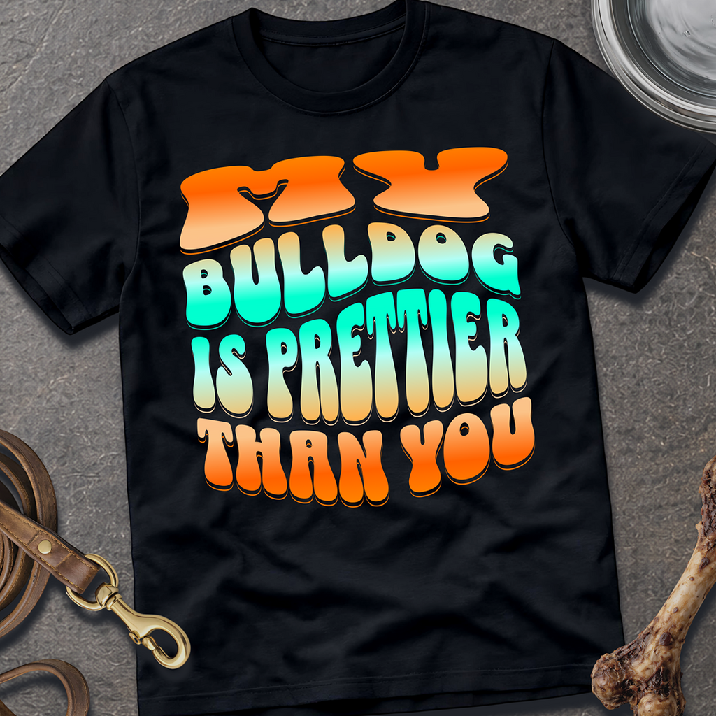 Prettier Than You Bulldog T-Shirt