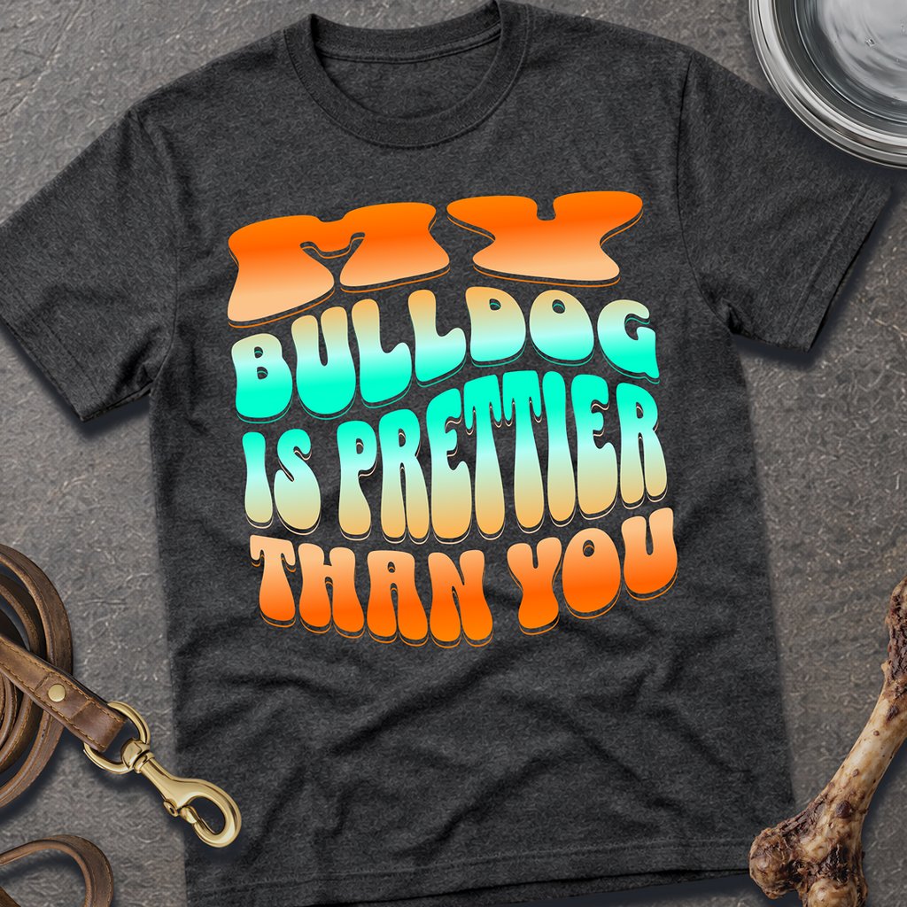 Prettier Than You Bulldog T-Shirt