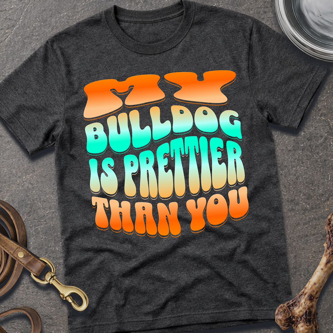 Prettier Than You Bulldog T-Shirt