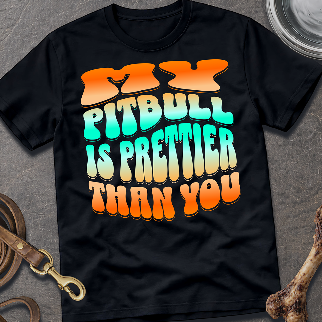 Prettier Than You Pitbull T-Shirt
