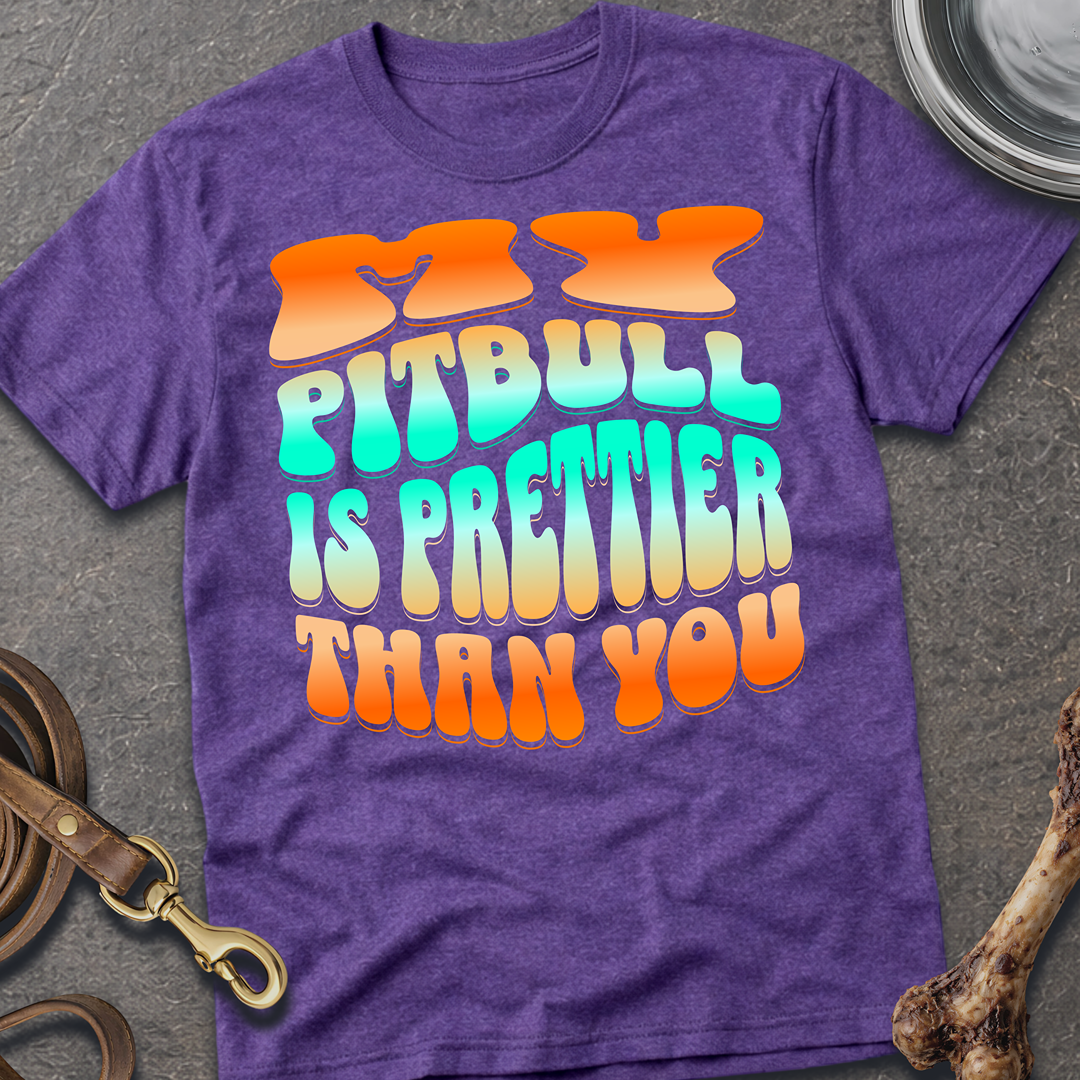 Prettier Than You Pitbull T-Shirt
