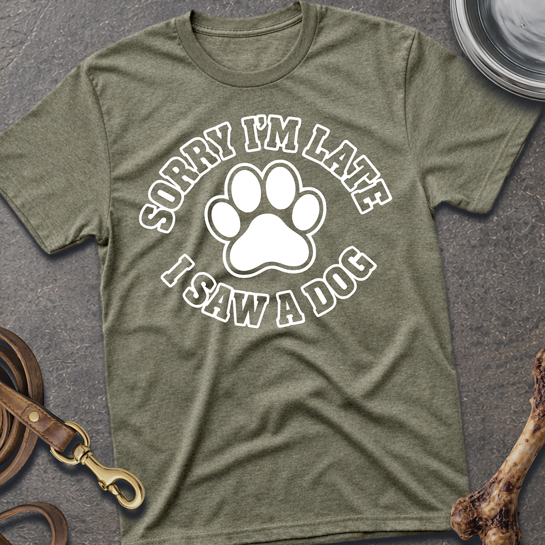 Sorry I'm Late, I Saw A Dog T-Shirt