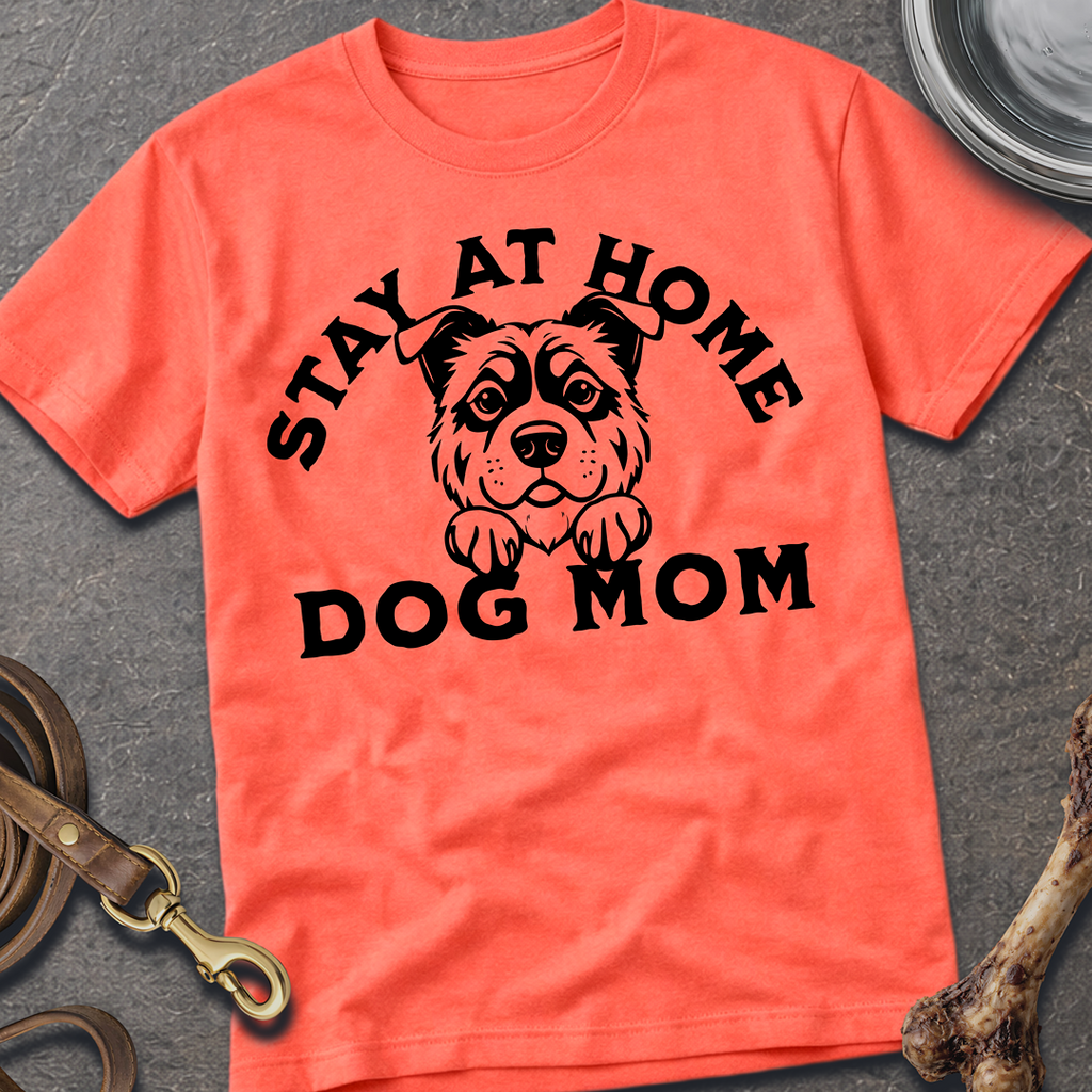 Stay At Home Dog Mom T-Shirt