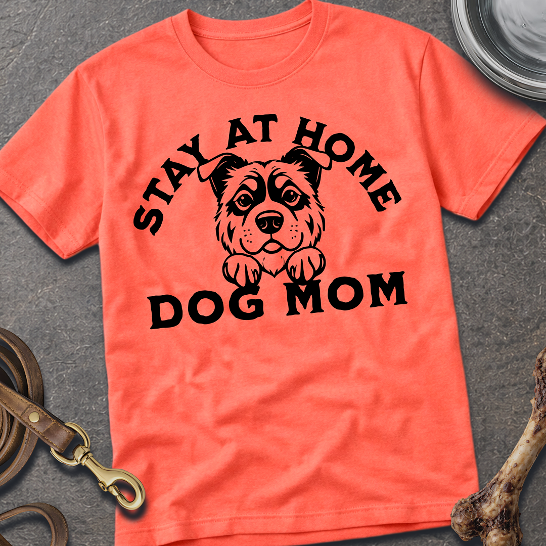Stay At Home Dog Mom T-Shirt