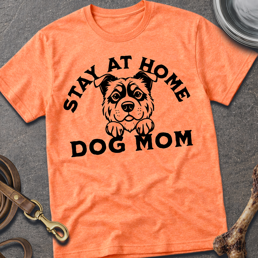 Stay At Home Dog Mom T-Shirt