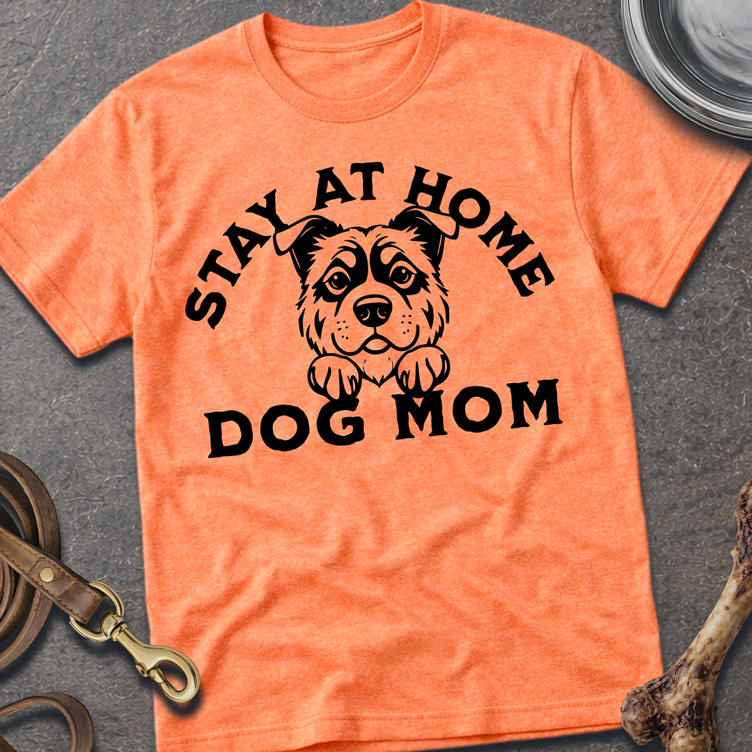 Stay At Home Dog Mom T-Shirt