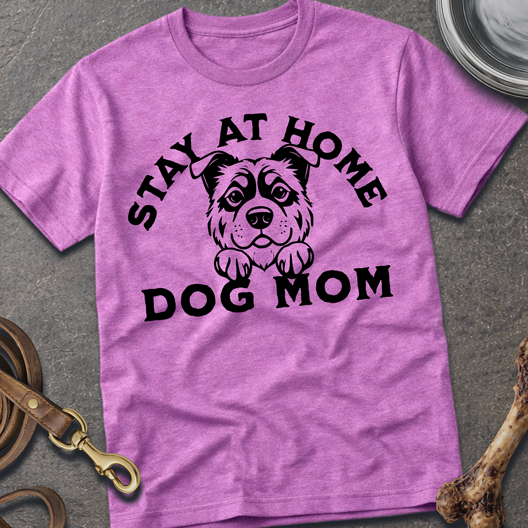 Stay At Home Dog Mom T-Shirt