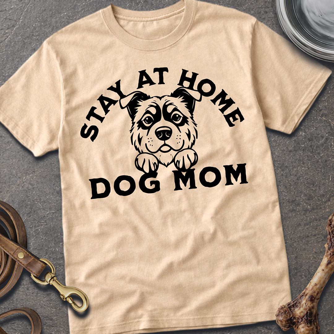 Stay At Home Dog Mom T-Shirt