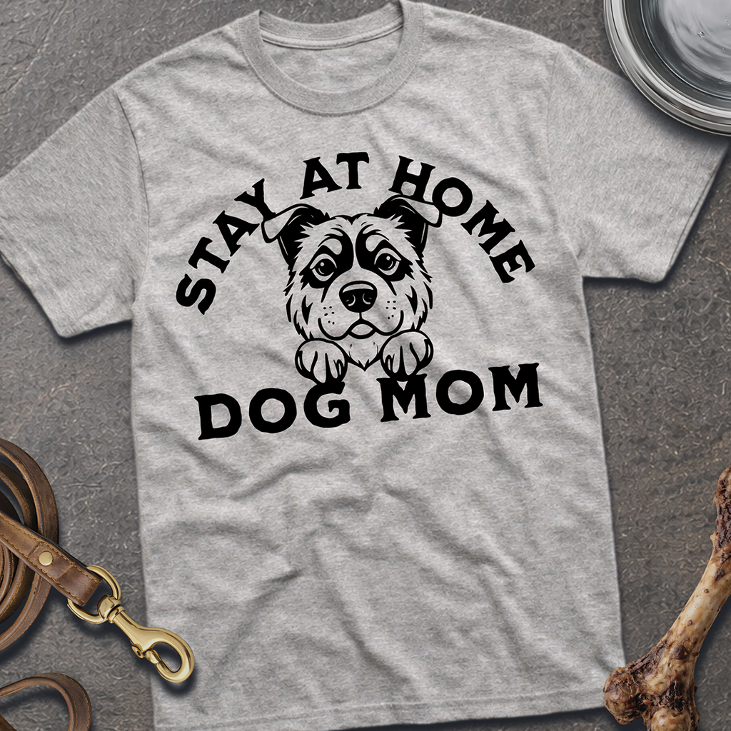Stay At Home Dog Mom T-Shirt
