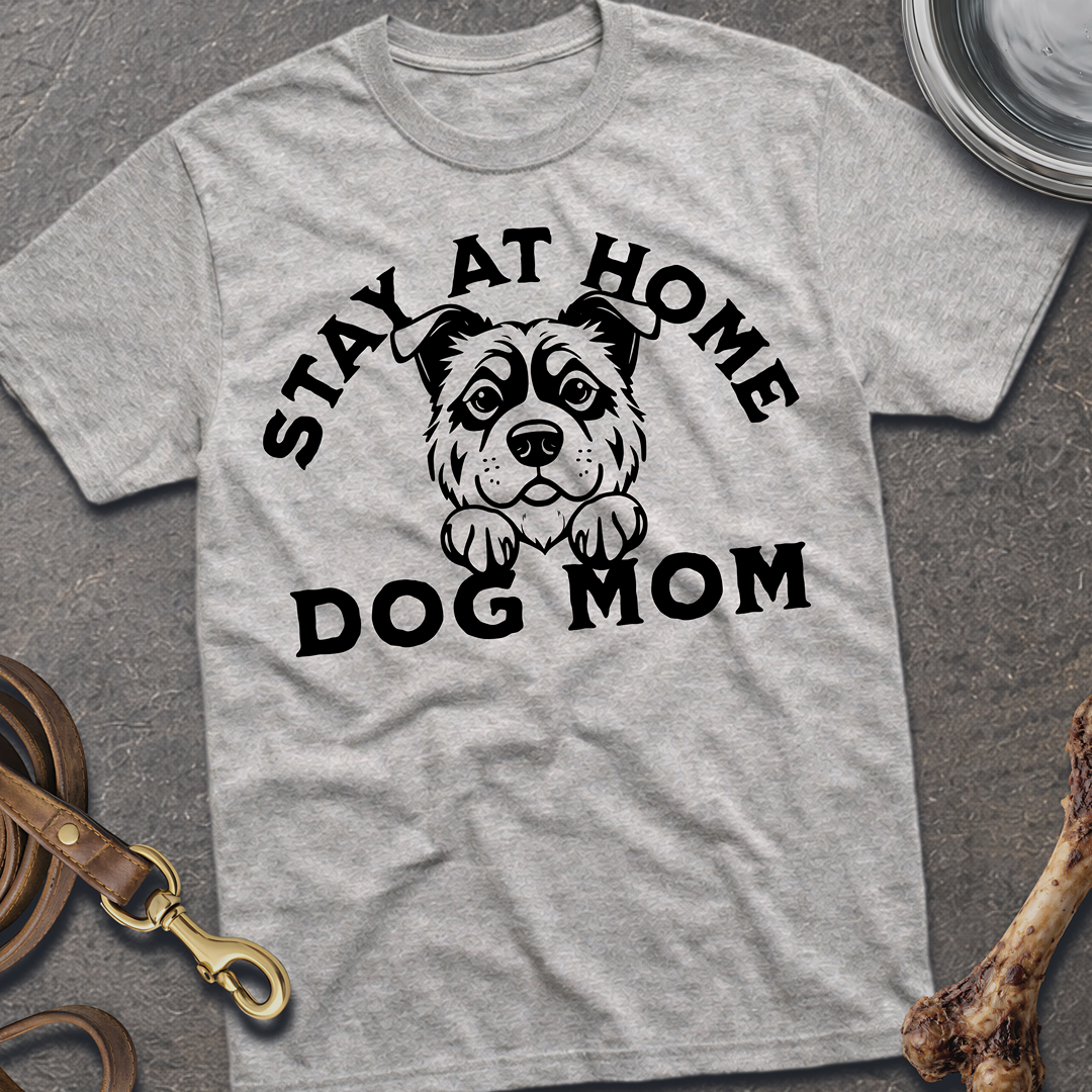 Stay At Home Dog Mom T-Shirt