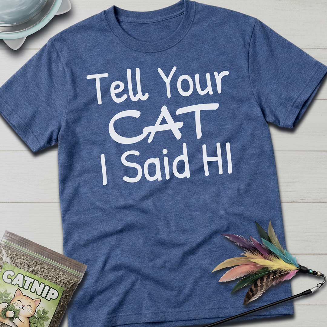 Tell Your Cat I Said Hi T-Shirt - Heather Indigo