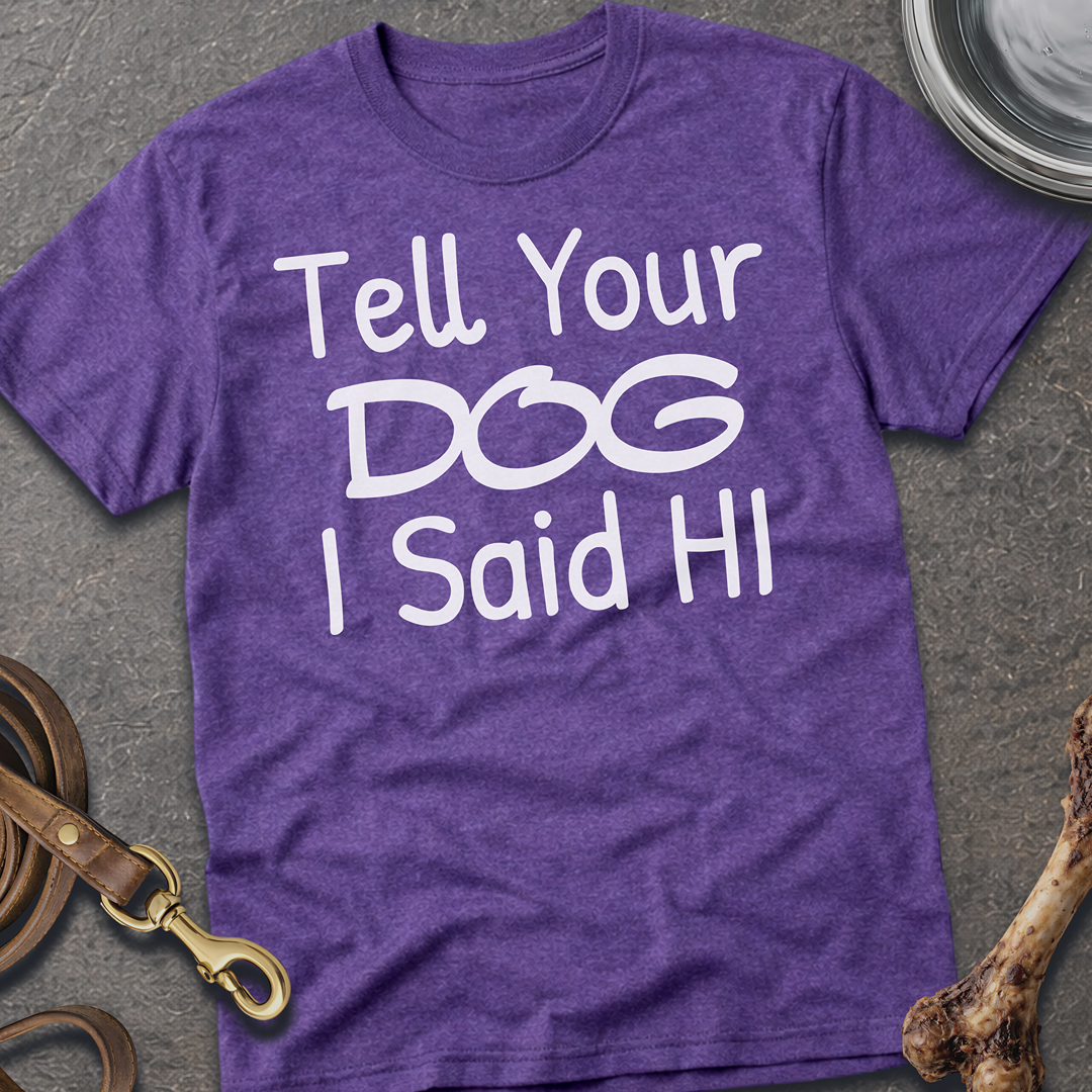 Tell your Dog I Said Hi T-Shirt - Heather Purple