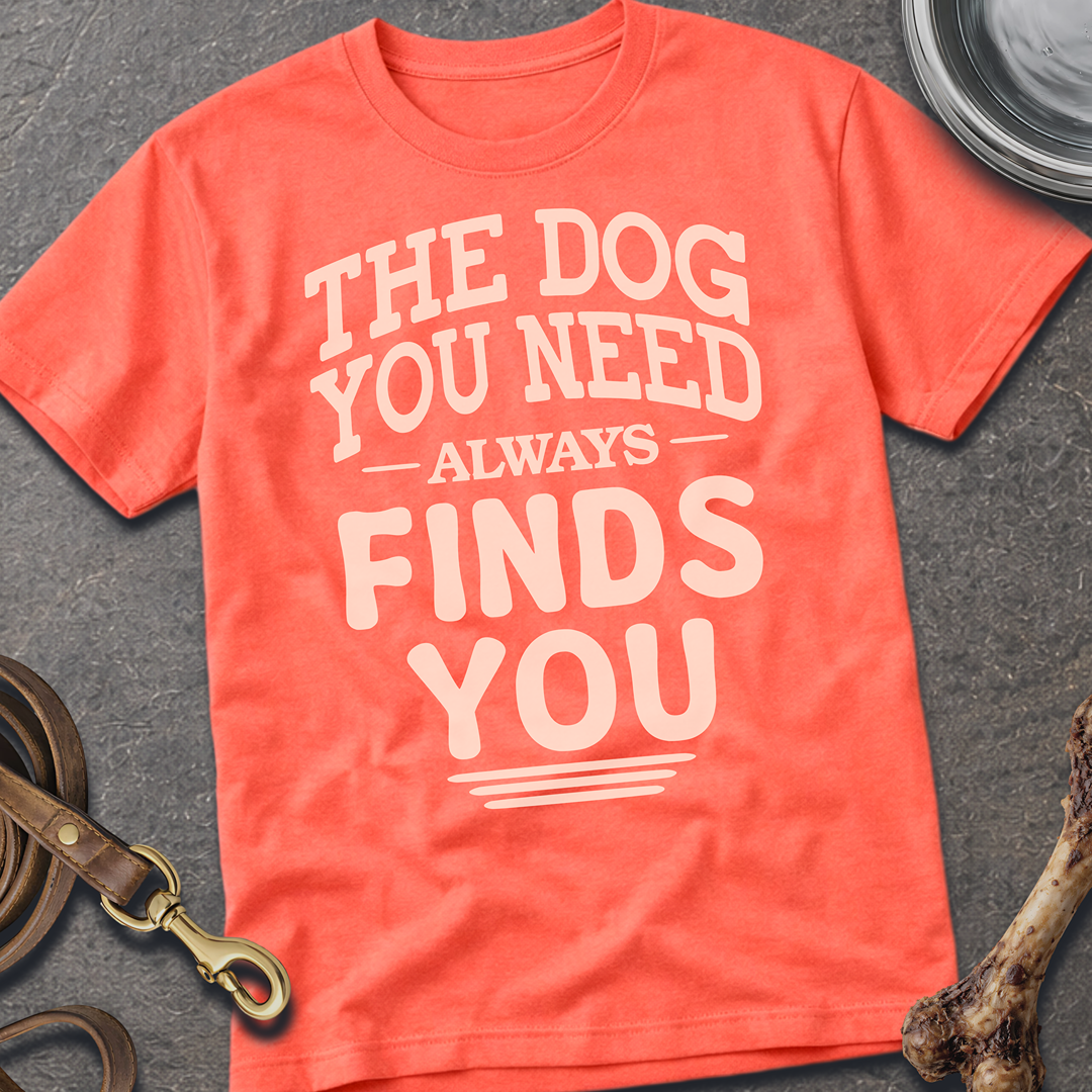 The Dog You Need T-Shirt - Coral Silk