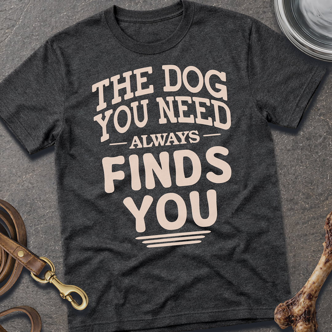 The Dog You Need T-Shirt - Dark Heather Grey