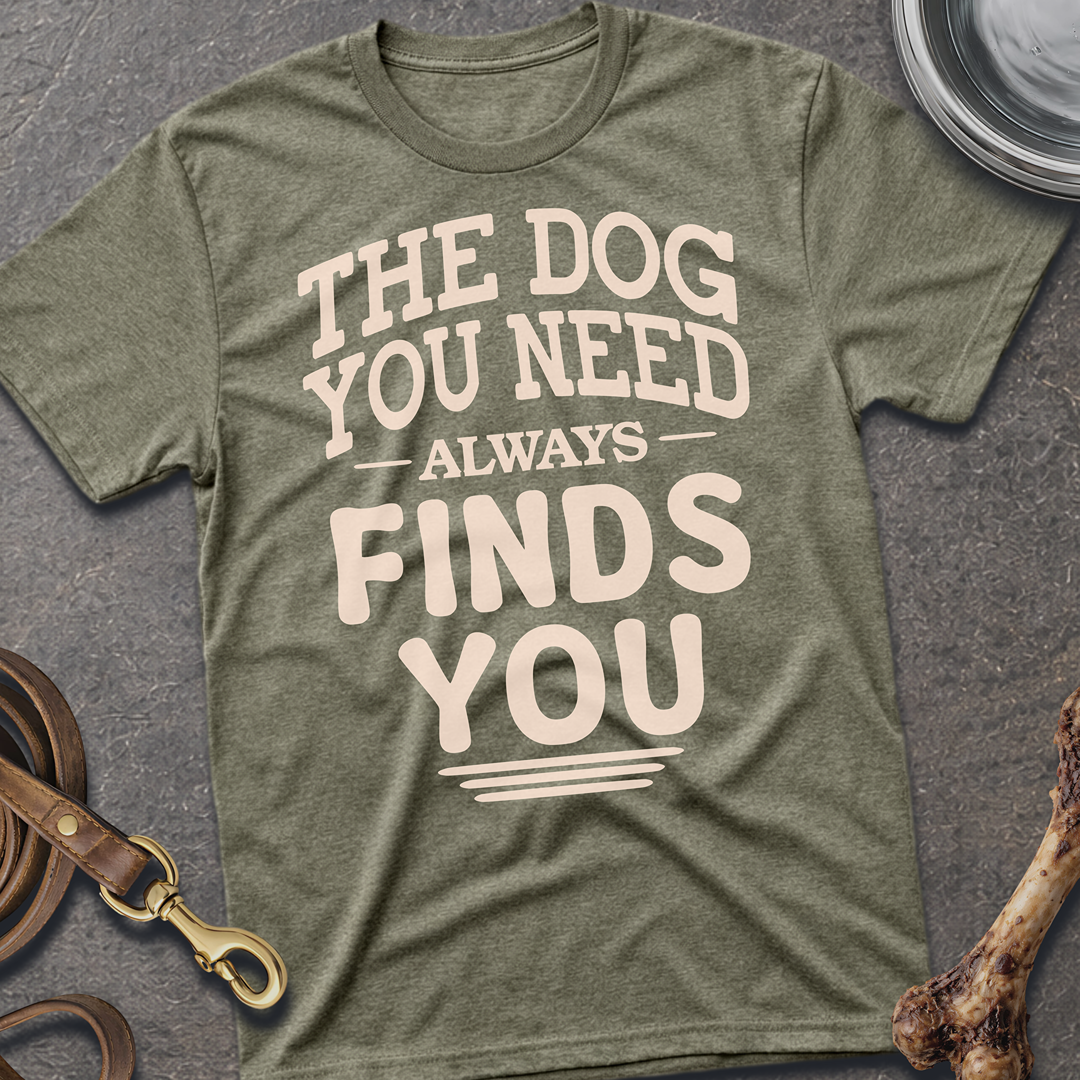 The Dog You Need T-Shirt - Heather Military Green