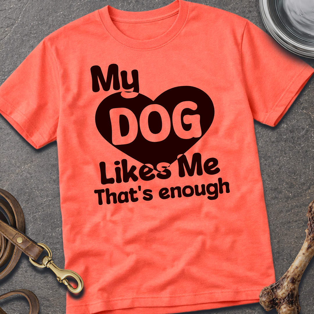My Dog Likes Me T-Shirt - Coral Silk