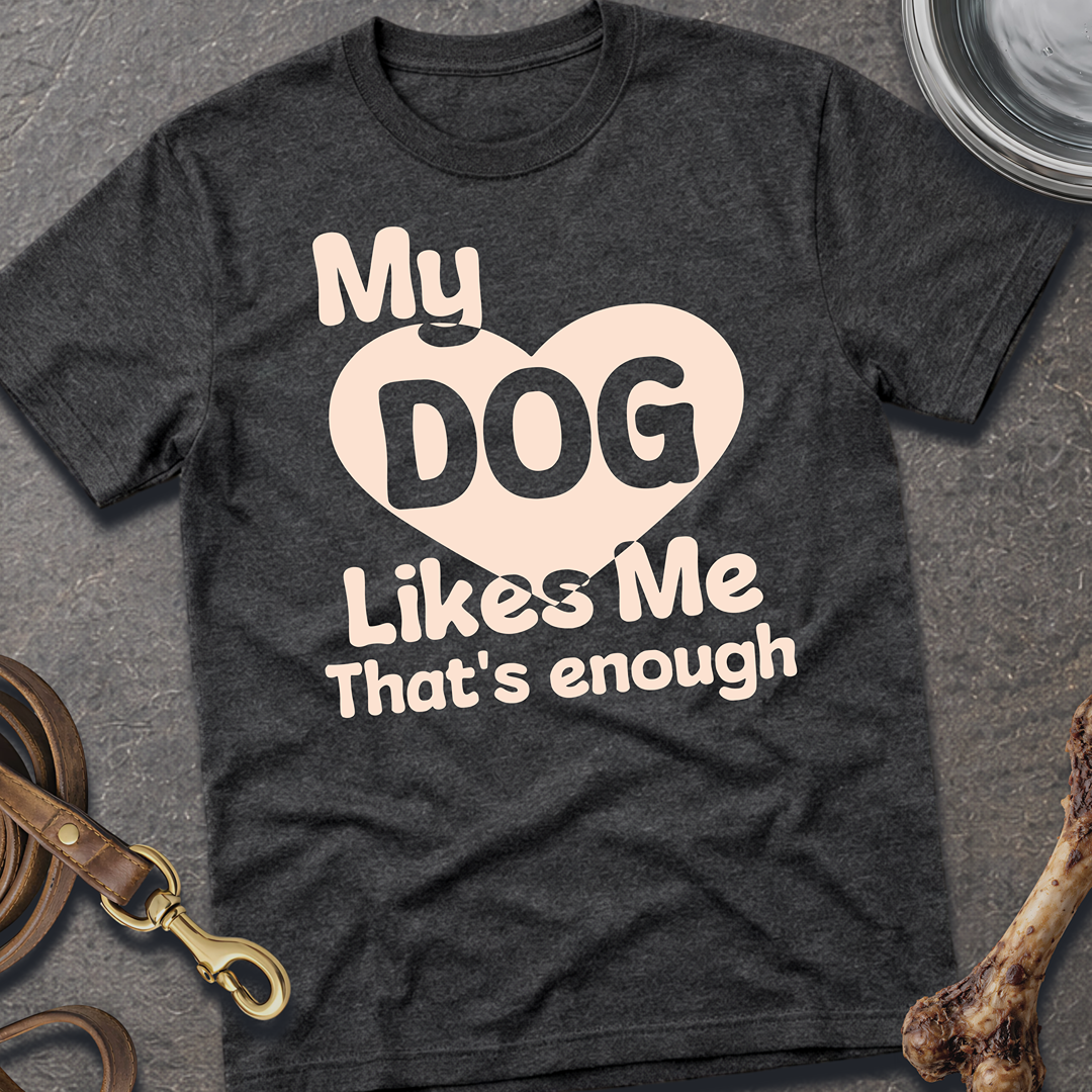 My Dog Likes Me T-Shirt - Dark Heather Grey