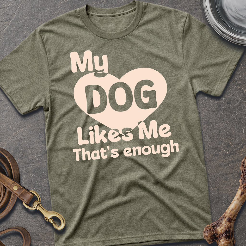 My Dog Likes Me T-Shirt - Heather Military Green