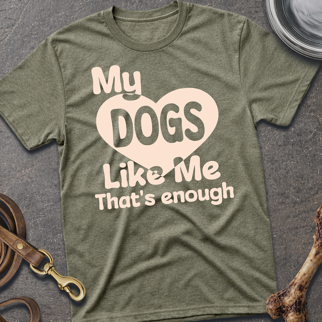 My Dogs Like Me T-Shirt - Heather Military Green